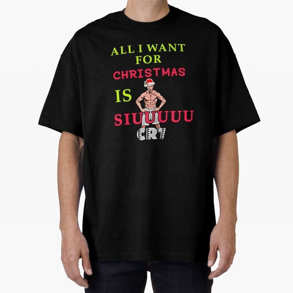 All i want for christmas is siuuu Oversized T-Shirt Stand Proud for the FIFA World Cup 2026 Journey through Messi, CR7 and Mbappe Highlights, Brazil Pride, Game Day Rituals, Football Legends, Country Pride and the Road to the Final; Made for Die