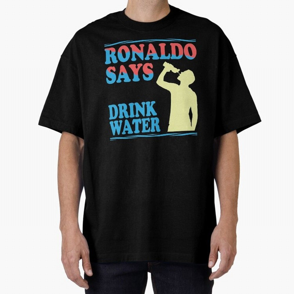 Drink Water Ronaldo Oversized T-Shirt Stand Out with Spirit from Global Football Passion for FIFA World Cup 2026 USA Canada Mexico, Celebrating Mbappe, Netherlands, Tournament Hype, Historic Matchups, Family Viewing Parties and Global Sports Pride;