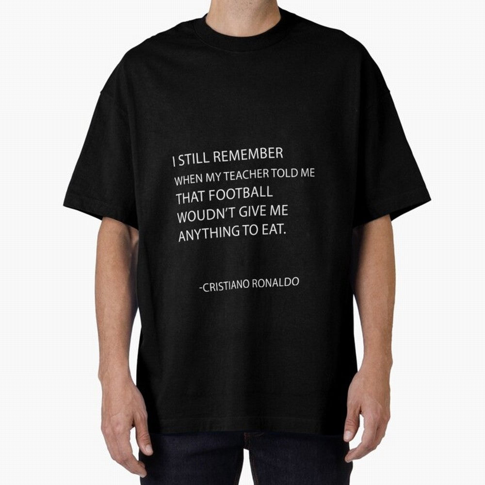 Cristiano Ronaldo cristiano ronaldo quotes Oversized T-Shirt Bring Global Tournament Vibes to FIFA World Cup 2026 USA Canada Mexico Spirit, Celebrating Netherlands, Mbappe and Neymar, Football History, Final Match Energy, Crowd Noise and Once in a