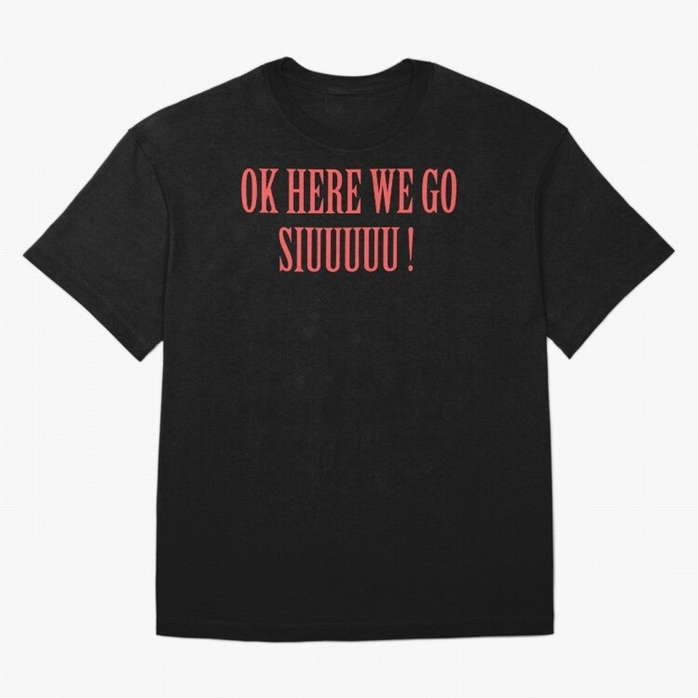 OK HERE WE GO SIUUUUU _ok here we go siuuuu Oversized T-Shirt Bring a Champion Mindset to the FIFA World Cup 2026 Group Stage Journey through Cristiano Ronaldo, Haaland and CR7 Highlights, France Pride, Championship Spirit, Famous Goals, Roaring