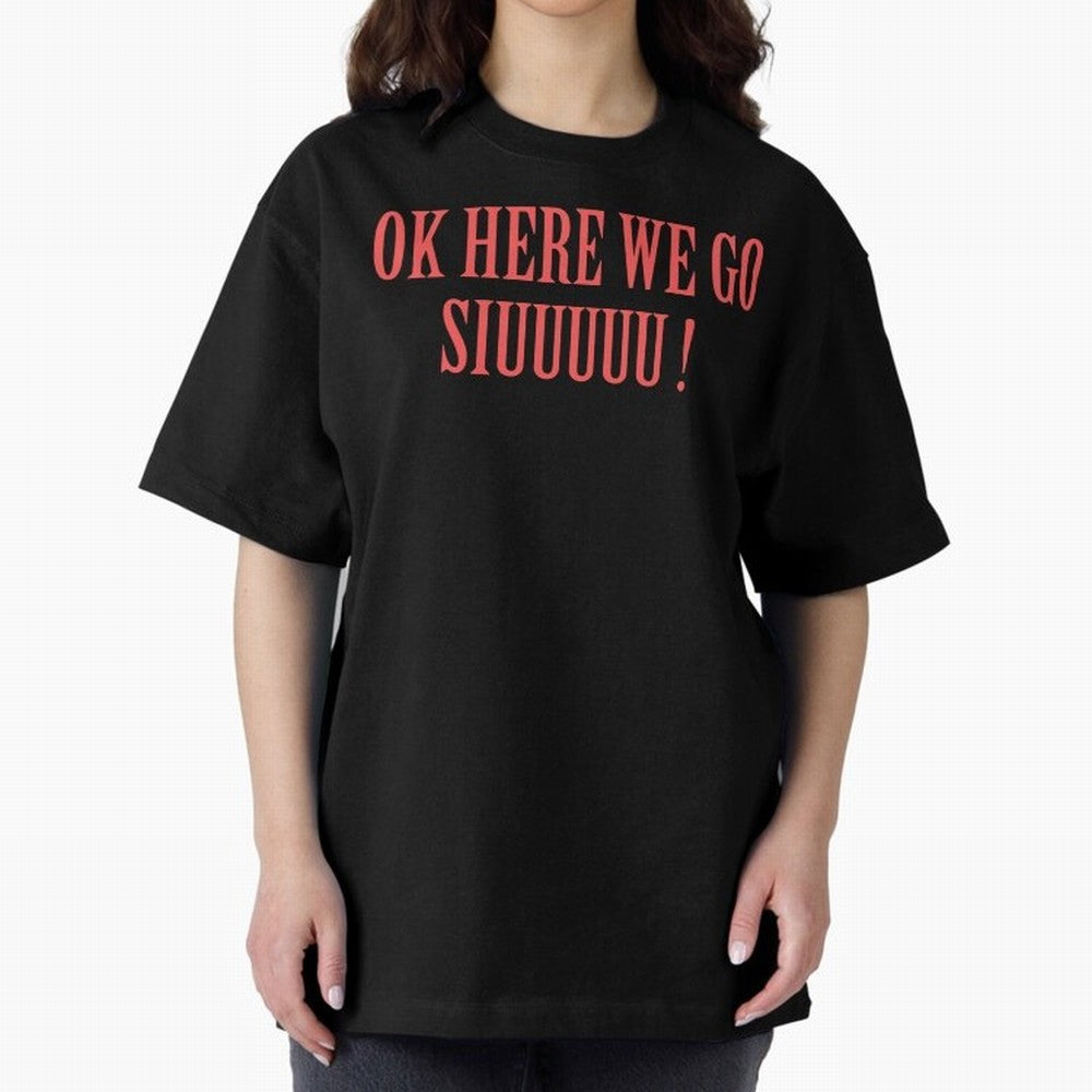 OK HERE WE GO SIUUUUU _ok here we go siuuuu Oversized T-Shirt Bring a Champion Mindset to the FIFA World Cup 2026 Group Stage Journey through Cristiano Ronaldo, Haaland and CR7 Highlights, France Pride, Championship Spirit, Famous Goals, Roaring