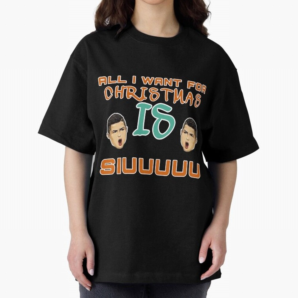 Christmas siuuu ALL I WANT IS SIUUU Oversized T-Shirt Carry the Colors and Pride of FIFA World Cup 2026 USA Canada Mexico Driven by Neymar, Haaland and Cristiano Ronaldo, Germany Energy, Supporter Pride, Iconic Celebrations, Legendary Names and