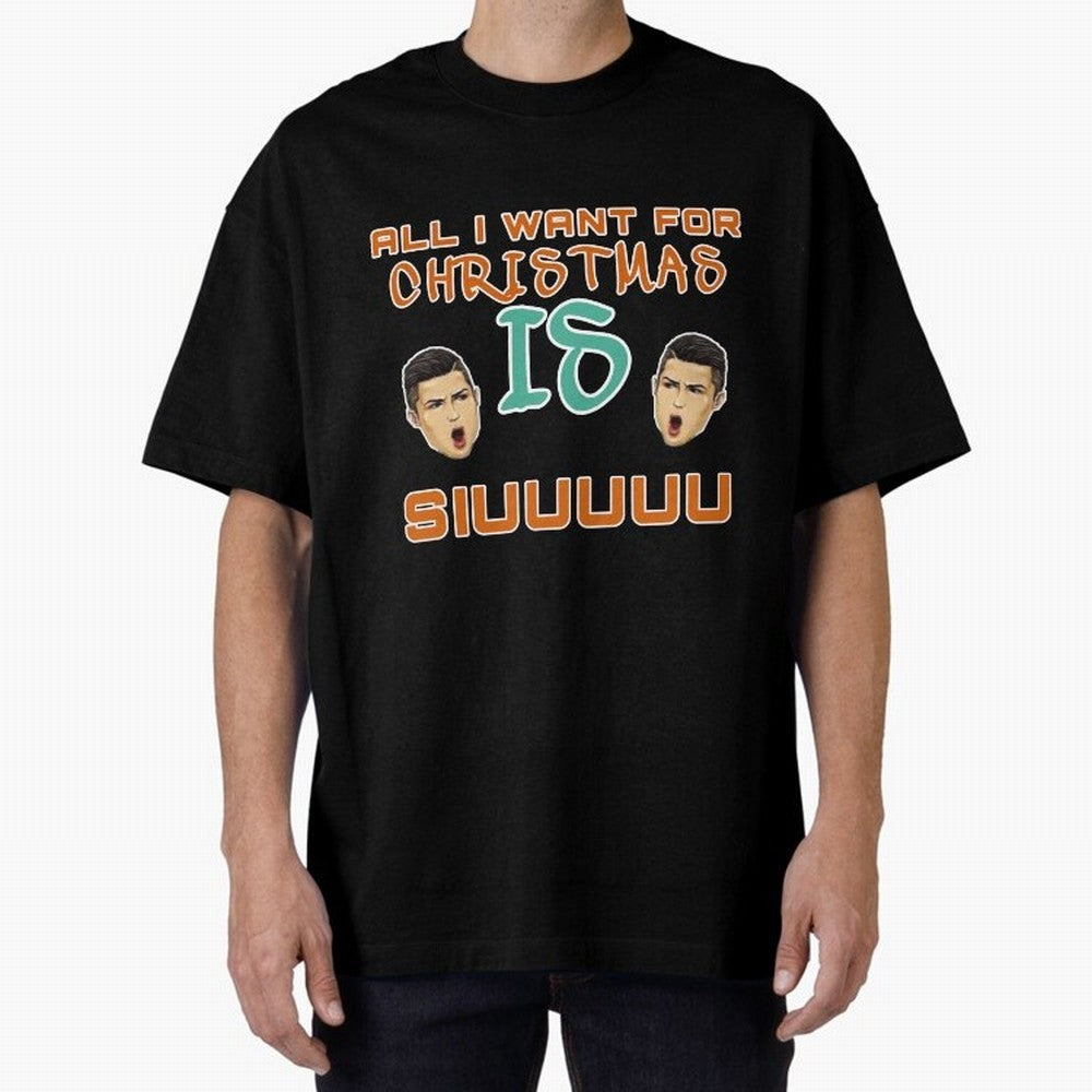 Christmas siuuu ALL I WANT IS SIUUU Oversized T-Shirt Carry the Colors and Pride of FIFA World Cup 2026 USA Canada Mexico Driven by Neymar, Haaland and Cristiano Ronaldo, Germany Energy, Supporter Pride, Iconic Celebrations, Legendary Names and