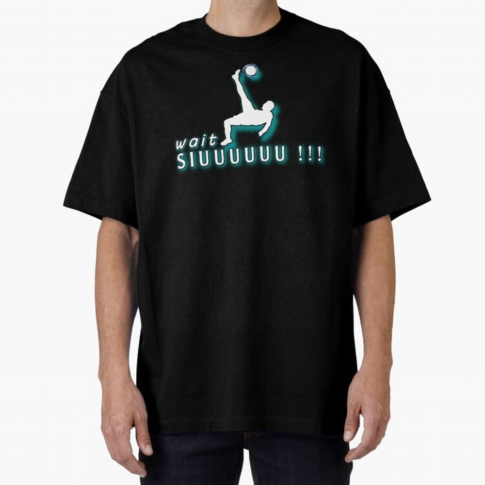 Wait siuuu CR7 goal Oversized T-Shirt Bring Trophy Dreams to the FIFA World Cup 2026 Journey through Mbappe and Neymar Highlights, France and Portugal Pride, Stadium Memories, Football Loyalty, International Chants and Championship Tradition; Ideal