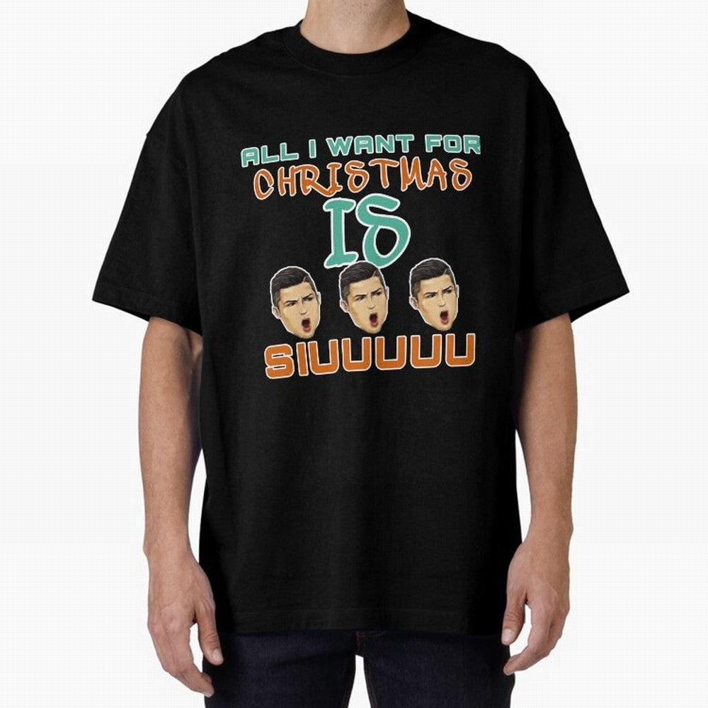 All i want for Christmas is siuuu CR7 Oversized T-Shirt Celebrate Unforgettable Nights in the FIFA World Cup 2026 Journey through Mbappe Highlights, Germany Pride, Football Passion, Legendary Performances, Festival Vibes and Supporter Community;