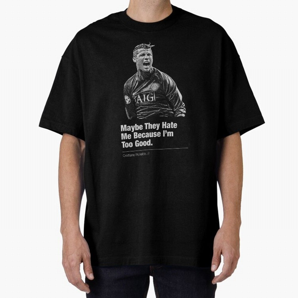 They Hate Me Because I'm Too Good Oversized T-Shirt Support Your Favorite Stars during the FIFA World Cup 2026 Group Stage Journey through CR7 Highlights, France and Portugal Pride, Championship Spirit, Famous Goals, Roaring Crowds and