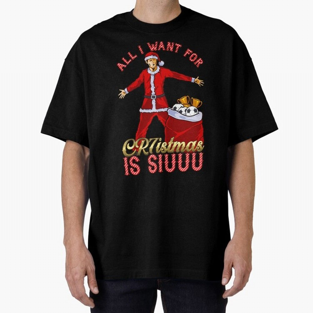 All I Want For Cr7Istmas Is Siuuu - Cristiano Ronaldo Manchester United Mufc Christmas Jumper Oversized T-Shirt Feel the Trophy Chase of the FIFA World Cup 2026 Journey through Messi Highlights, Brazil Pride, Football Festival Excitement, Trophy