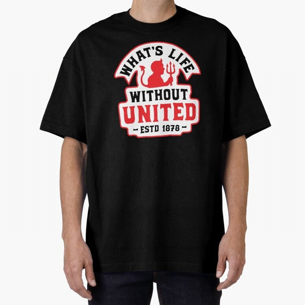 What's Life Without Manchester United Oversized T-Shirt Capture Stadium Memories from Global Football Passion for FIFA World Cup 2026, Inspired by Cristiano Ronaldo, Haaland and CR7, Argentina and Brazil, Tournament Hype, Historic Matchups, Family