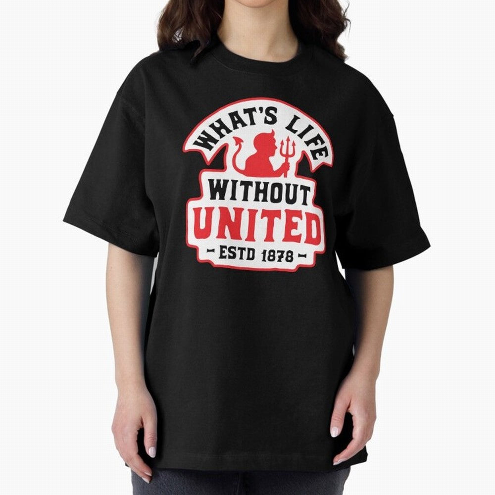 What's Life Without Manchester United Oversized T-Shirt Capture Stadium Memories from Global Football Passion for FIFA World Cup 2026, Inspired by Cristiano Ronaldo, Haaland and CR7, Argentina and Brazil, Tournament Hype, Historic Matchups, Family