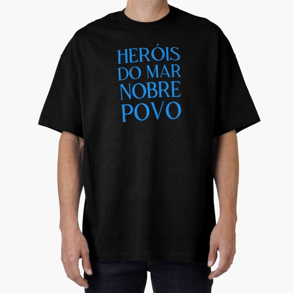 Her¨®is do Mar Nobre Povo blue 2 Oversized T-Shirt Celebrate Fan Favorites in Match Day Hype around FIFA World Cup 2026 Group Stage, Messi, Brazil, Portugal and Argentina, Supporter Pride, Iconic Celebrations, Legendary Names and Global Match Day