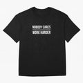 Nobody Cares Work Harder (Black Design) Oversized T-Shirt Bring Match Day Fire to the FIFA World Cup 2026 Group Stage Journey through Messi, CR7 and Mbappe Highlights, Argentina, France and Brazil Pride, Fan Favorite Moments, National Team Passion,