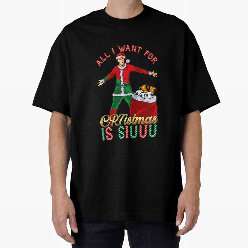 All I Want for CR7istmas is SIUUU - Cristiano Ronaldo / Portuguese Portugal World Cup MUFC Christmas Xmas Oversized T-Shirt Back Your Heroes with Match Day Hype around FIFA World Cup 2026 Group Stage, CR7, Brazil, Portugal and Argentina, Fan