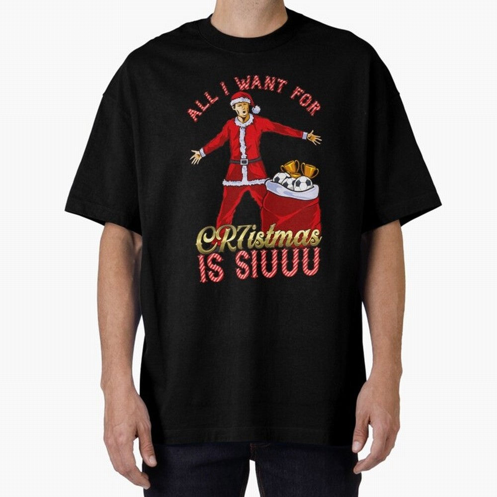 All I Want for CR7istmas is SIUUU - Cristiano Ronaldo Manchester United MUFC Christmas Jumper Oversized T-Shirt Celebrate Global Passion for FIFA World Cup 2026 Group Stage Built around Haaland and Mbappe, Spain Energy, Stadium Chants, National