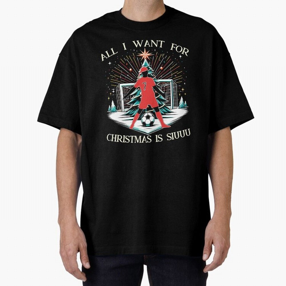All I Want For Christmas Is Siuuu CR7 fans Christian Ronaldo Xmas Oversized T-Shirt Capture FIFA World Cup 2026 for Fans of Messi and Argentina and Brazil, Bringing Football Festival Excitement, Trophy Ambitions, Country Rivalries and Star Player