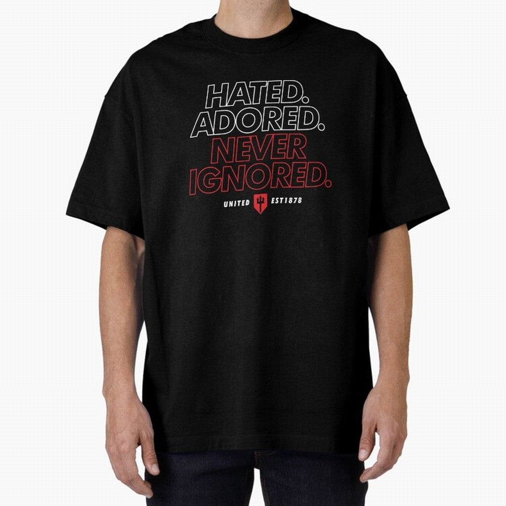 Hated, Adored, Never Ignored - Manchester United! Oversized T-Shirt Celebrate Fan Culture around Global Football Passion for FIFA World Cup 2026, Made for Haaland and Mbappe, Netherlands, Supporter Pride, Iconic Celebrations, Legendary Names and