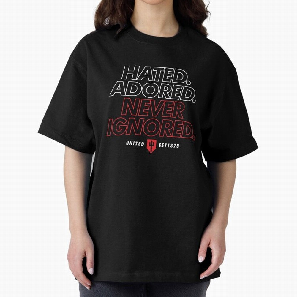 Hated, Adored, Never Ignored - Manchester United! Oversized T-Shirt Celebrate Fan Culture around Global Football Passion for FIFA World Cup 2026, Made for Haaland and Mbappe, Netherlands, Supporter Pride, Iconic Celebrations, Legendary Names and