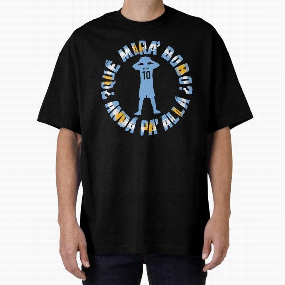 Que Mira, Bobo? - Messi Oversized T-Shirt Celebrate the Road through FIFA World Cup 2026 Group Stage Spirit, Driven by France, Messi, Fan Favorite Moments, National Team Passion, Big Match Drama and Soccer History; Perfect for Supporters Who Want