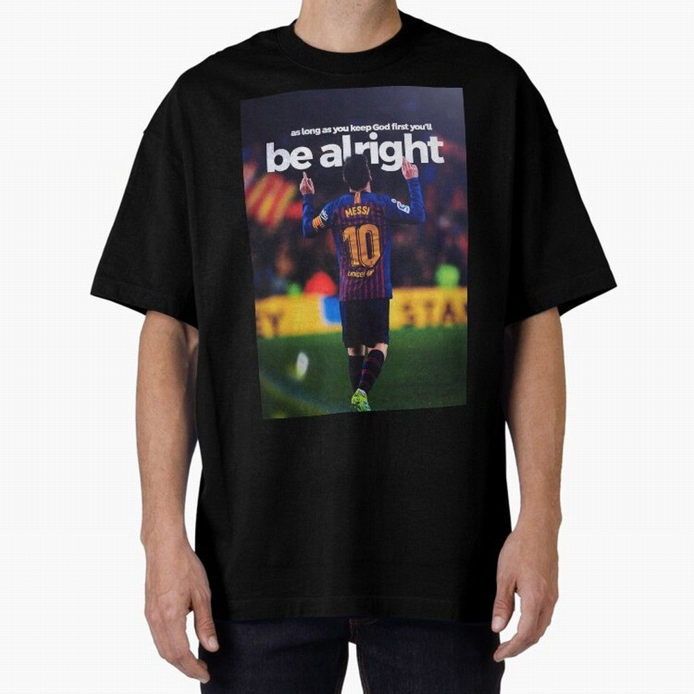 Lionel Messi - As long as you keep God first you'll be alright Oversized T-Shirt Join Global Football Passion for FIFA World Cup 2026 Group Stage, Driven by Haaland and Mbappe, Argentina, France and Brazil, Tournament Hype, Historic Matchups,