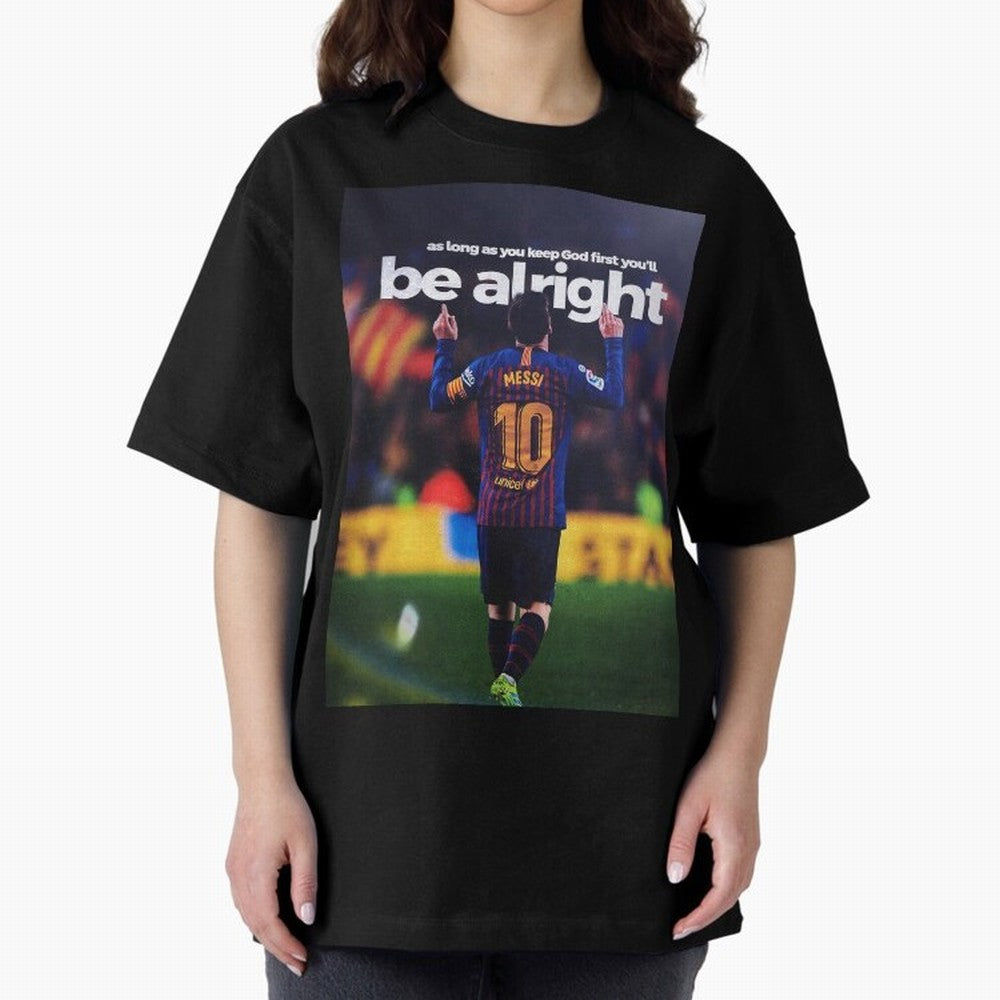 Lionel Messi - As long as you keep God first you'll be alright Oversized T-Shirt Join Global Football Passion for FIFA World Cup 2026 Group Stage, Driven by Haaland and Mbappe, Argentina, France and Brazil, Tournament Hype, Historic Matchups,