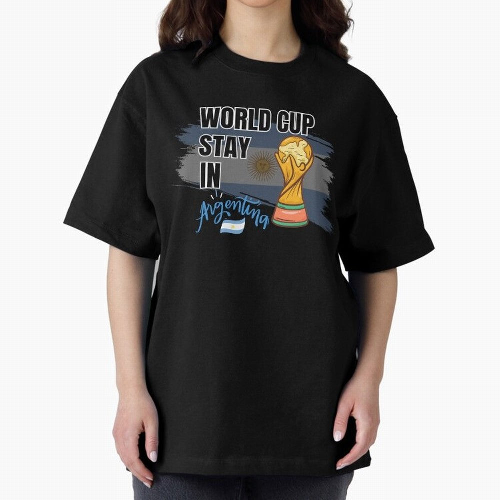 World Cup stay in Argentina Oversized T-Shirt Enjoy the Biggest Football Party of Match Day Hype around FIFA World Cup 2026 Group Stage, Neymar, Netherlands, Goal Celebration Energy, Supporter Heritage, Football Icons and Worldwide Tournament Joy;