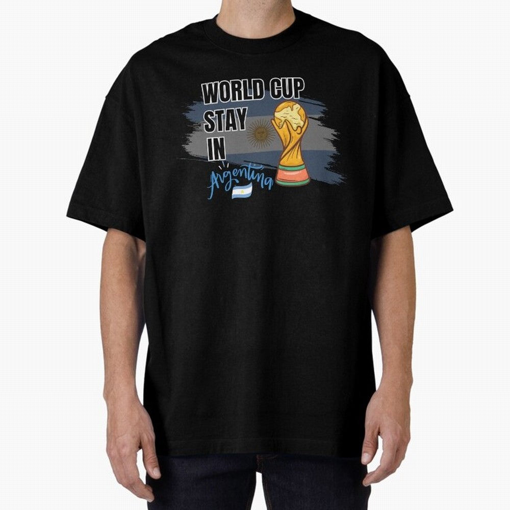 World Cup stay in Argentina Oversized T-Shirt Enjoy the Biggest Football Party of Match Day Hype around FIFA World Cup 2026 Group Stage, Neymar, Netherlands, Goal Celebration Energy, Supporter Heritage, Football Icons and Worldwide Tournament Joy;