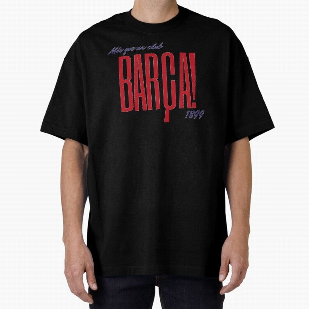 Barca Mes que un club 1899 Oversized T-Shirt Bring World Football Passion into the FIFA World Cup 2026 Journey through Messi Highlights, France and Portugal Pride, Fan Favorite Moments, National Team Passion, Big Match Drama and Soccer History;