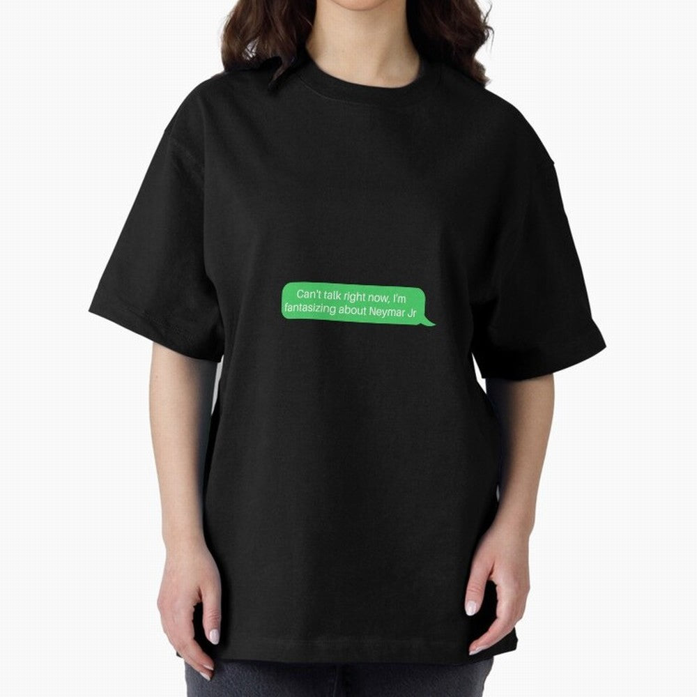 Can't talk right now, I'm fantasizing about Neymar Jr Green Text Oversized T-Shirt Bring Legendary Rivalry Energy to Global Football Passion for FIFA World Cup 2026 USA Canada Mexico, with Messi, Neymar and Mbappe, England, France and Netherlands,