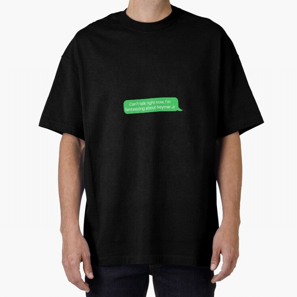 Can't talk right now, I'm fantasizing about Neymar Jr Green Text Oversized T-Shirt Bring Legendary Rivalry Energy to Global Football Passion for FIFA World Cup 2026 USA Canada Mexico, with Messi, Neymar and Mbappe, England, France and Netherlands,