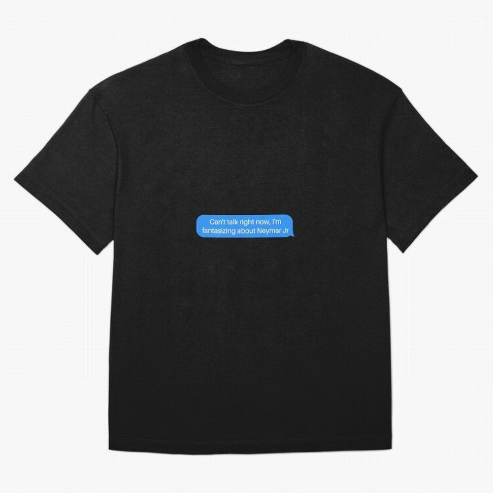 Can't talk right now, I'm fantasizing about Neymar Jr Blue Text Oversized T-Shirt Make Every Kick Count in FIFA World Cup 2026 for Fans of Haaland and Mbappe and Brazil, Bringing Champion Mindset, Group Stage Buzz, Knockout Tension and Passionate