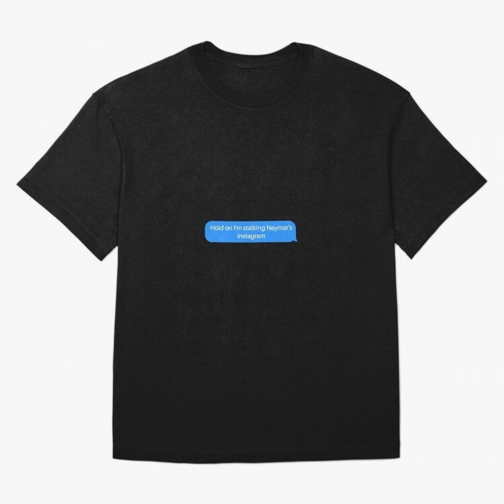 Hold on I'm stalking Neymar's Instgram Text Oversized T-Shirt Follow the Road to FIFA World Cup 2026 Group Stage Spirit, Built around France, Messi, Neymar and Mbappe, Championship Spirit, Famous Goals, Roaring Crowds and International Football