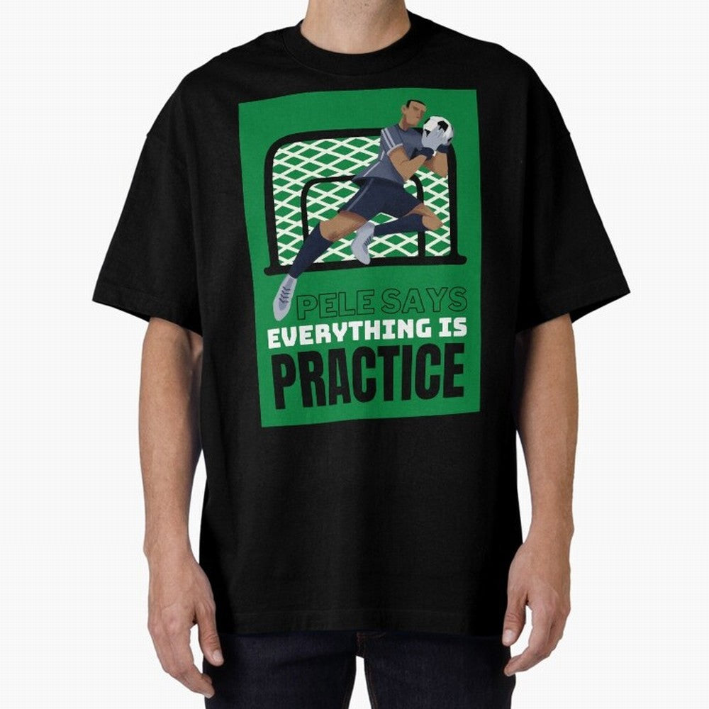 Pele Says Everything is Pratice Graphic Oversized T-Shirt Stand with Match Day Hype around FIFA World Cup 2026 USA Canada Mexico, Neymar, Haaland and Cristiano Ronaldo, Netherlands, Supporter Pride, Iconic Celebrations, Legendary Names and Global