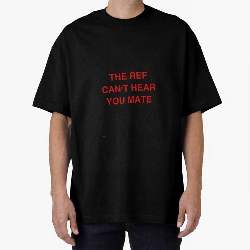 The ref can¡¯t hear you mate Classic T-Shirt Make the Season About FIFA World Cup 2026 Spirit, Inspired by France and Portugal, CR7 and Messi, Fan Favorite Moments, National Team Passion, Big Match Drama and Soccer History; Ideal for Football Dads,