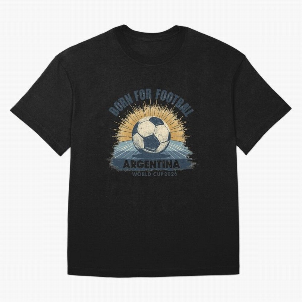 Born For Football Argentina World Cup 2026 Classic T-Shirt Relive the Noise and Pride of the FIFA World Cup 2026 USA Canada Mexico Journey through Neymar, Haaland and Cristiano Ronaldo Highlights, England Pride, Stadium Memories, Football Loyalty,