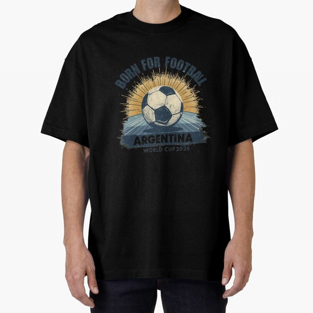 Born For Football Argentina World Cup 2026 Classic T-Shirt Relive the Noise and Pride of the FIFA World Cup 2026 USA Canada Mexico Journey through Neymar, Haaland and Cristiano Ronaldo Highlights, England Pride, Stadium Memories, Football Loyalty,