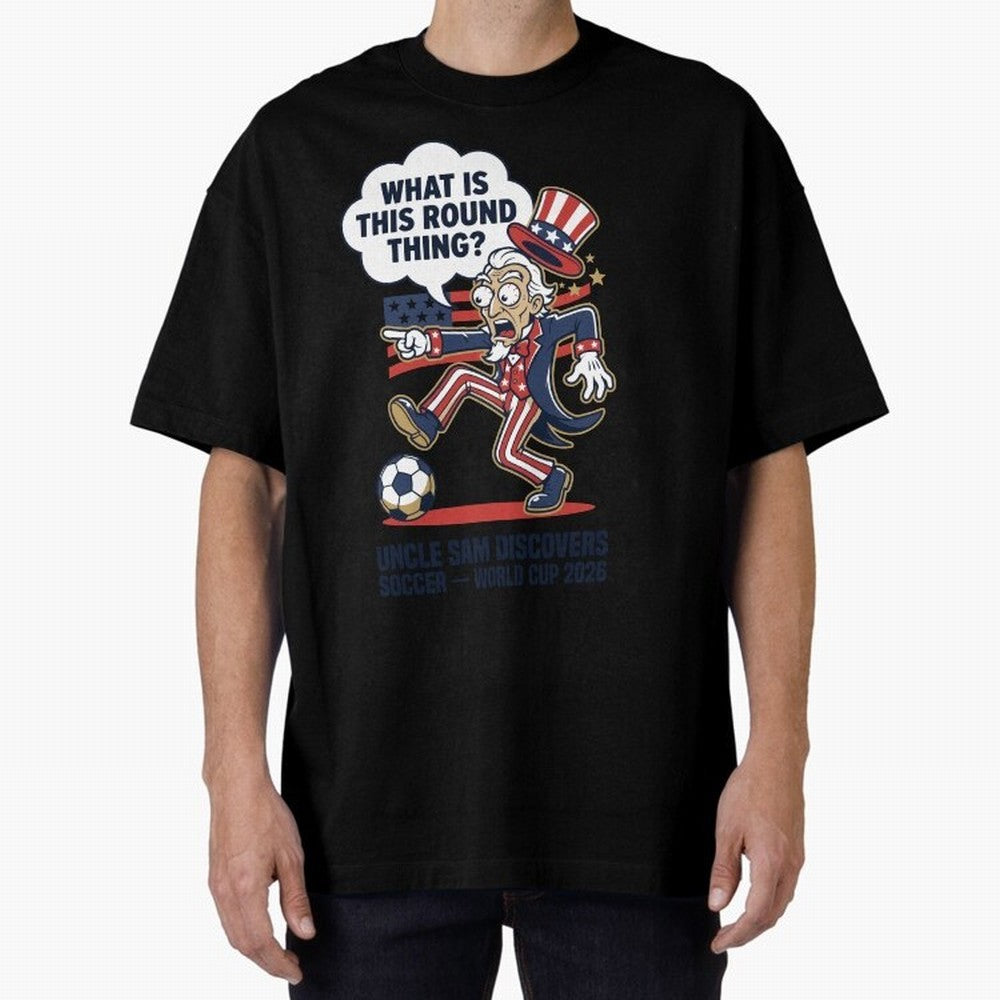 Uncle Sam Discovers Soccer ¡ª What Is This Round Thing V1 Classic T-Shirt Support Your Favorite Stars during FIFA World Cup 2026 for Fans of Messi and Cristiano Ronaldo and Brazil, Portugal and Argentina, Bringing Goal Celebration Energy, Supporter