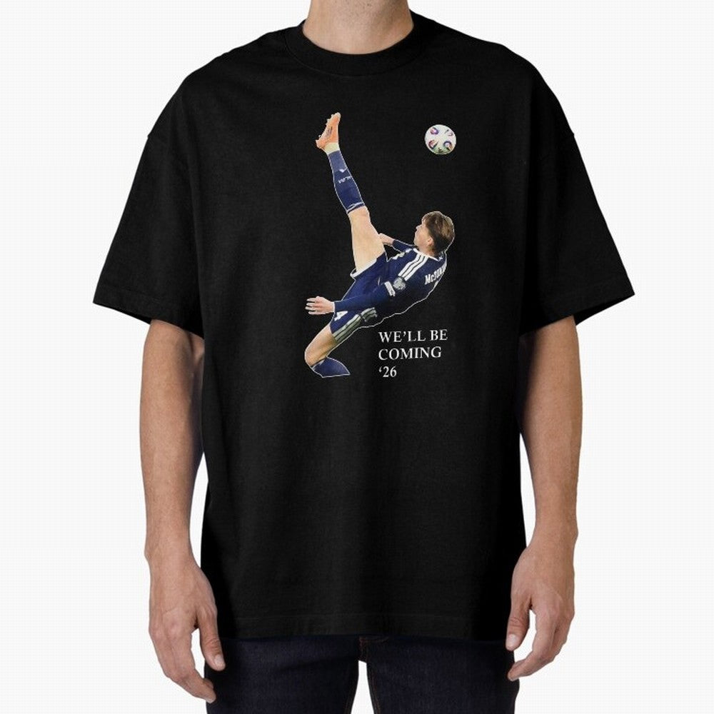 Scott McTominay We'll be coming 26 Gift For Football Lovers Classic T-Shirt Make Your Look Match FIFA World Cup 2026 USA Canada Mexico for Fans of Mbappe and Neymar and Portugal, Spain and Germany, Bringing Football Passion, Legendary Performances,