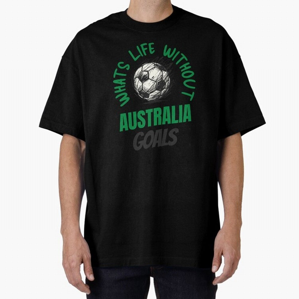 What's Life Without Australia Goals - Australian Football Fan Classic T-Shirt Celebrate Global Football Passion for FIFA World Cup 2026, Connected to Messi, CR7 and Mbappe, England, Vintage Soccer Flavor, Modern Football Stars, National Flags and