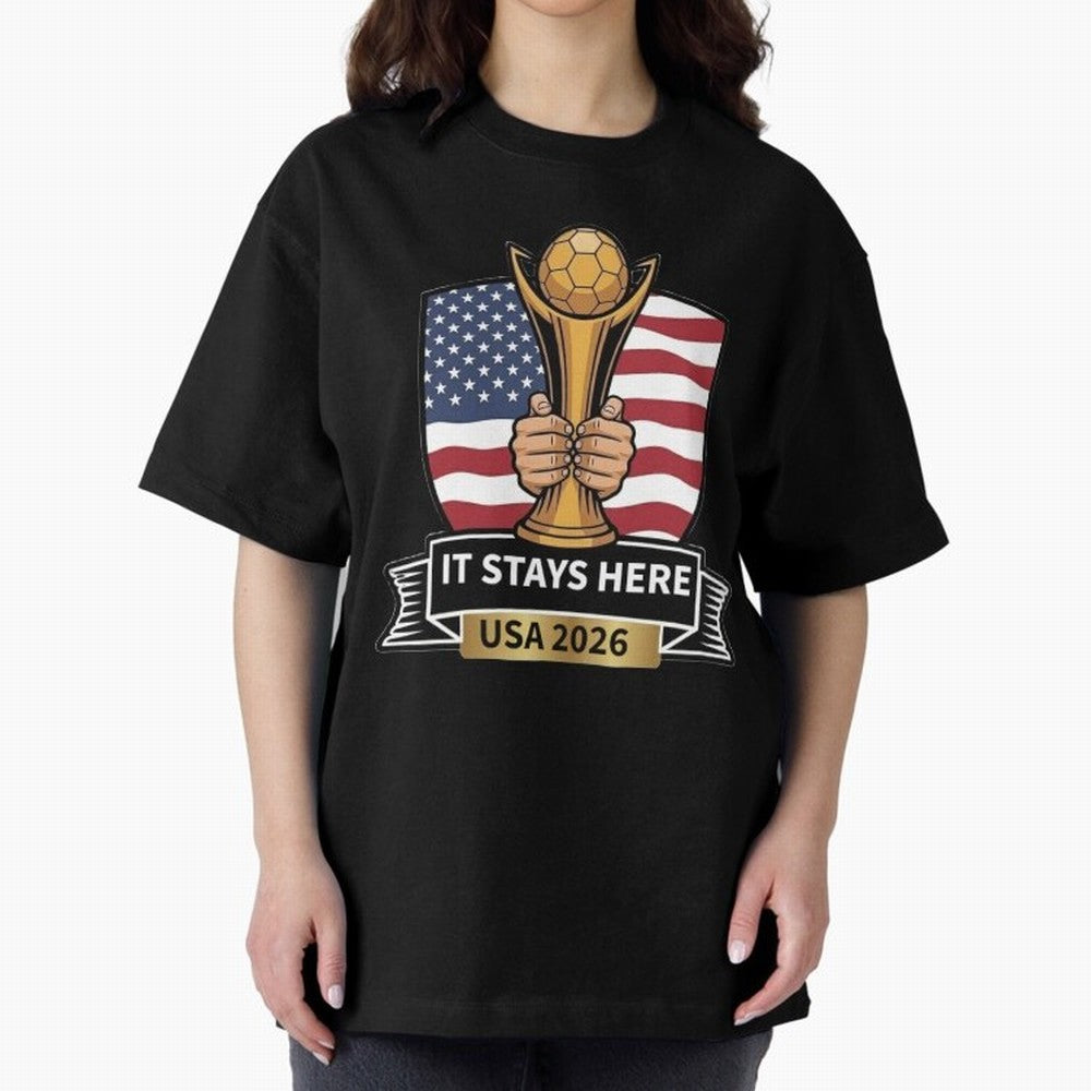 USA 2026 World Cup - It Stays Here Oversized T-Shirt Celebrate Football Dreams Across FIFA World Cup 2026 for Fans of Cristiano Ronaldo, Haaland and CR7 and Argentina and Brazil, Bringing Worldwide Fan Energy, Dramatic Goals, Stadium Lights and