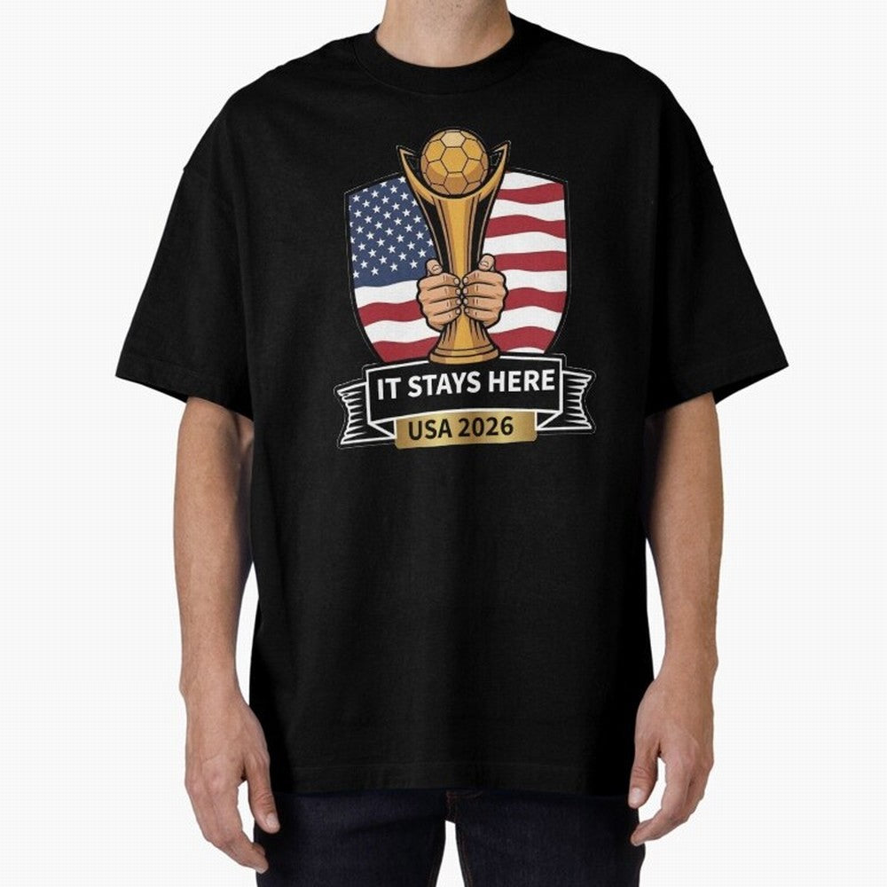 USA 2026 World Cup - It Stays Here Oversized T-Shirt Celebrate Football Dreams Across FIFA World Cup 2026 for Fans of Cristiano Ronaldo, Haaland and CR7 and Argentina and Brazil, Bringing Worldwide Fan Energy, Dramatic Goals, Stadium Lights and