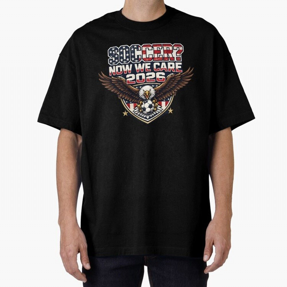 Soccer Now We Care 2026 USA Shirt Funny American Soccer Fan Patriotic World Football Design Oversized T-Shirt Fuel FIFA World Cup 2026 USA Canada Mexico for Fans of Cristiano Ronaldo, Haaland and CR7 and Argentina, Bringing Football Festival