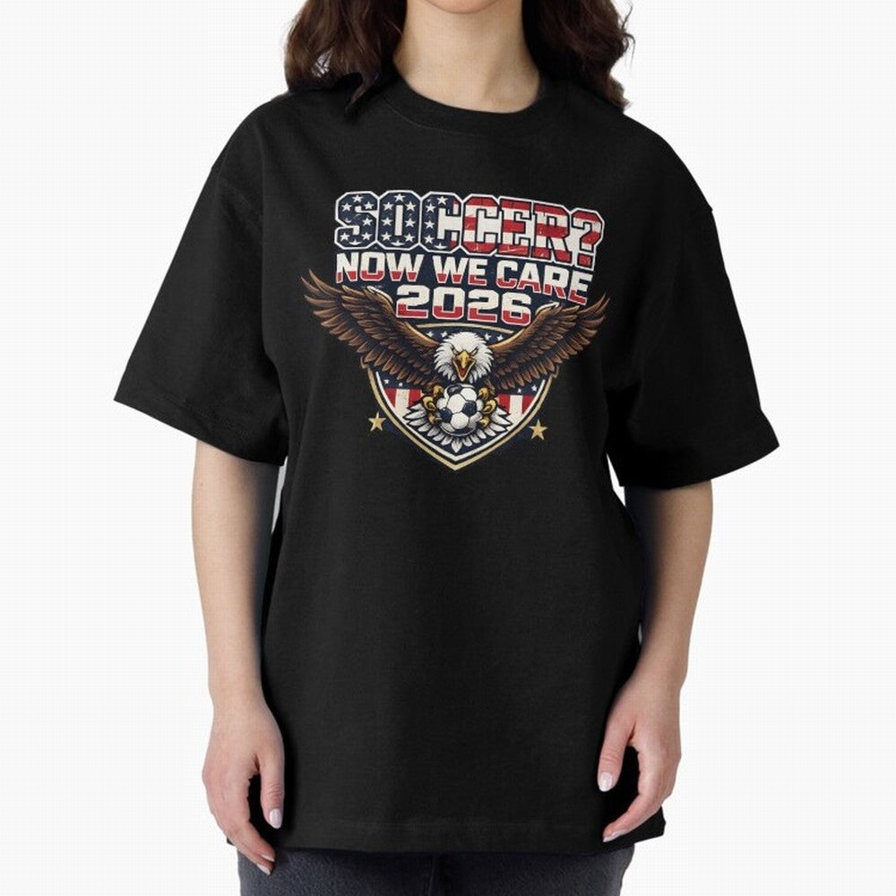 Soccer Now We Care 2026 USA Shirt Funny American Soccer Fan Patriotic World Football Design Oversized T-Shirt Fuel FIFA World Cup 2026 USA Canada Mexico for Fans of Cristiano Ronaldo, Haaland and CR7 and Argentina, Bringing Football Festival
