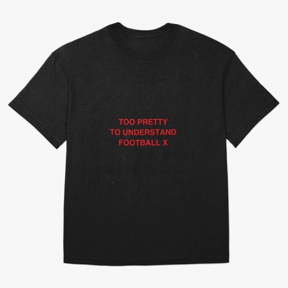 Too pretty to understand football Oversized T-Shirt Treasure Match Day Hype around FIFA World Cup 2026, CR7, Spain, Classic Soccer Heritage, Championship Pressure, Fan Loyalty and International Pride; Made for Die Hard Supporters, Soccer Lovers,