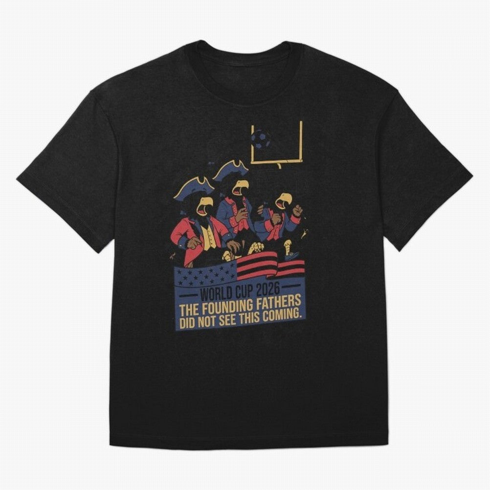 The Founding Fathers Did Not See This Coming V2 Oversized T-Shirt Support FIFA World Cup 2026 Group Stage Inspired by CR7 and Messi, Germany Energy, Goal Celebration Energy, Supporter Heritage, Football Icons and Worldwide Tournament Joy; Perfect