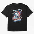 Sorry I Cant I Have FIFA World Cup 2026 USA Soccer Fan Funny Football Quote Oversized T-Shirt Remember Iconic Moments from the FIFA World Cup 2026 Journey through Cristiano Ronaldo Highlights, England and Germany Pride, Supporter Pride, Iconic