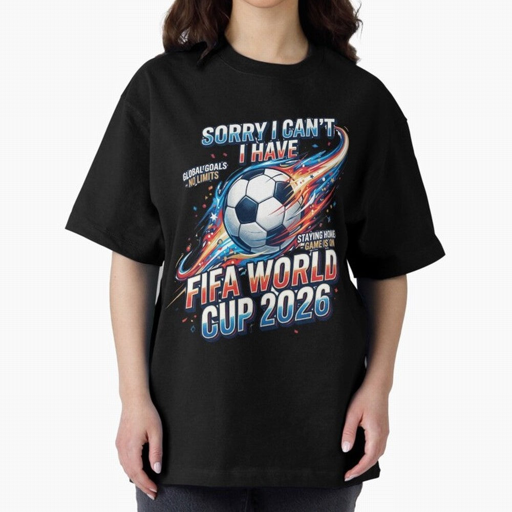 Sorry I Cant I Have FIFA World Cup 2026 USA Soccer Fan Funny Football Quote Oversized T-Shirt Remember Iconic Moments from the FIFA World Cup 2026 Journey through Cristiano Ronaldo Highlights, England and Germany Pride, Supporter Pride, Iconic