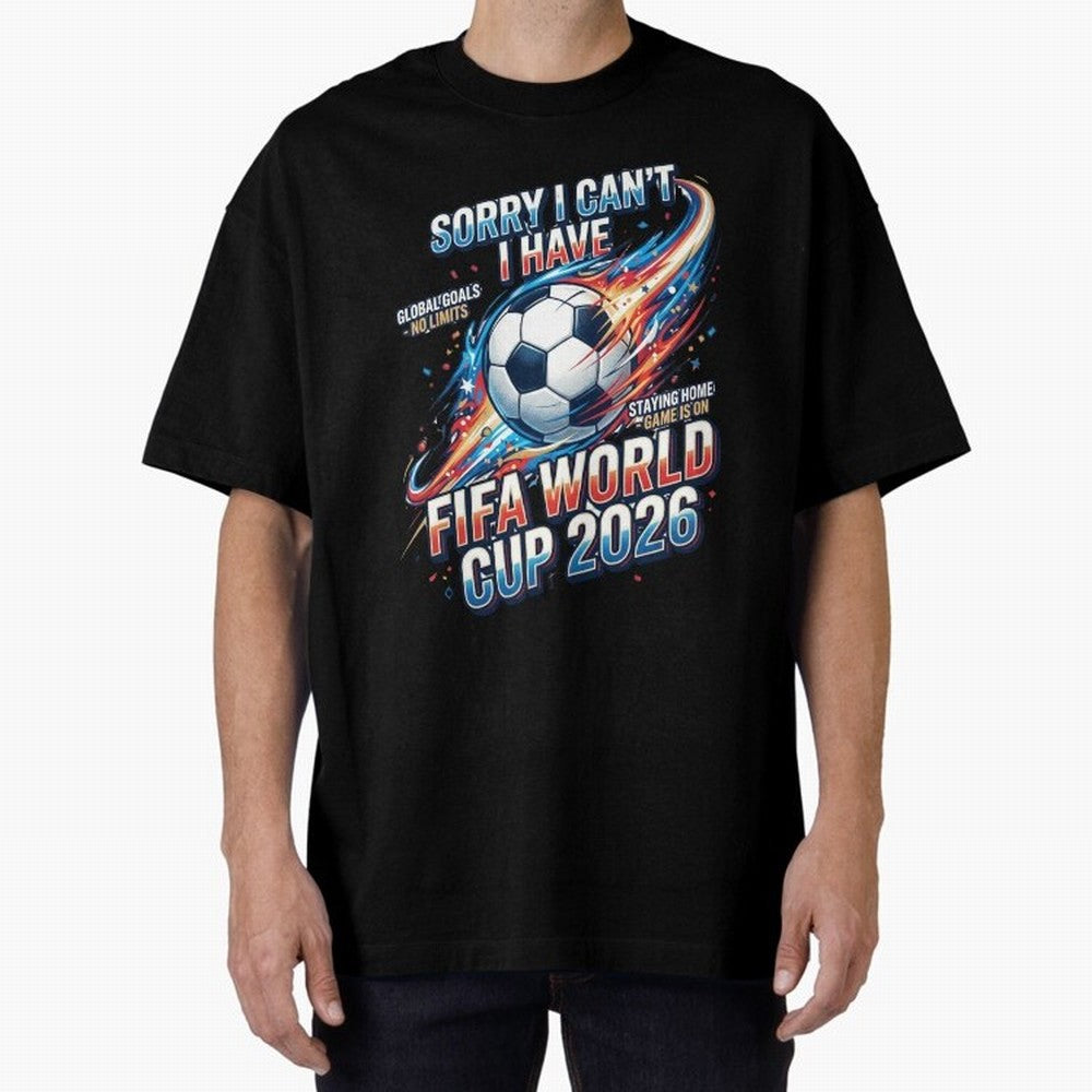 Sorry I Cant I Have FIFA World Cup 2026 USA Soccer Fan Funny Football Quote Oversized T-Shirt Remember Iconic Moments from the FIFA World Cup 2026 Journey through Cristiano Ronaldo Highlights, England and Germany Pride, Supporter Pride, Iconic