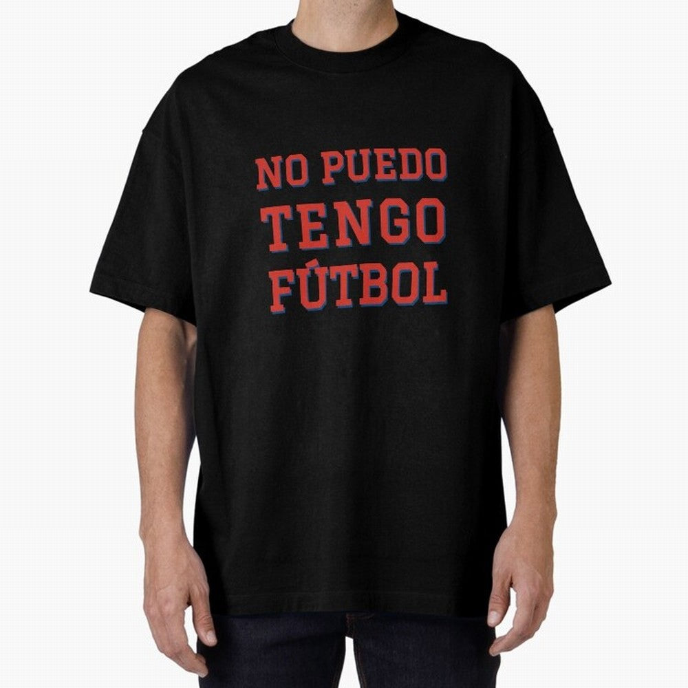 No puedo, tengo f¨²tbol Oversized T-Shirt Celebrate Global Passion for FIFA World Cup 2026 Spirit, Made for Spain and Netherlands, Haaland, Classic Soccer Heritage, Championship Pressure, Fan Loyalty and International Pride; Great for Watch