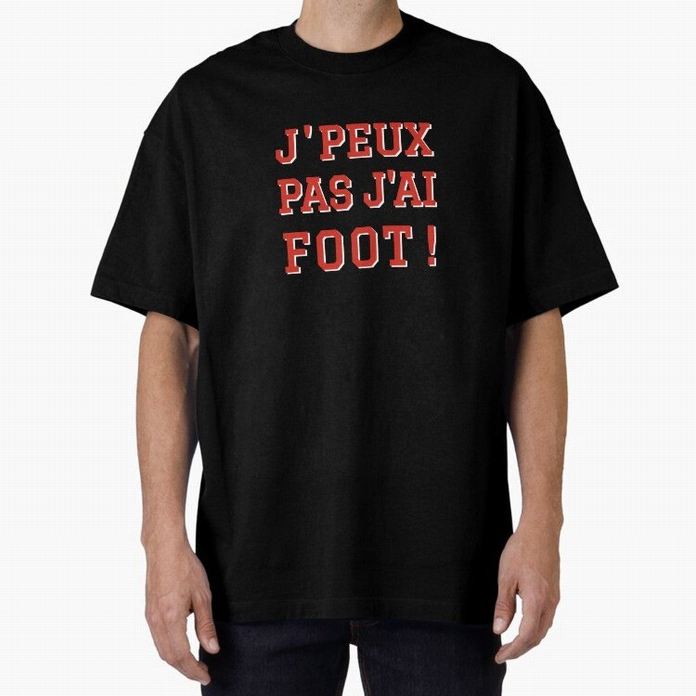 J'peux pas, j'ai foot Oversized T-Shirt Make Your Look Match Match Day Hype around FIFA World Cup 2026, Mbappe, Portugal, Spain and Germany, Fan Favorite Moments, National Team Passion, Big Match Drama and Soccer History; Made for Die Hard