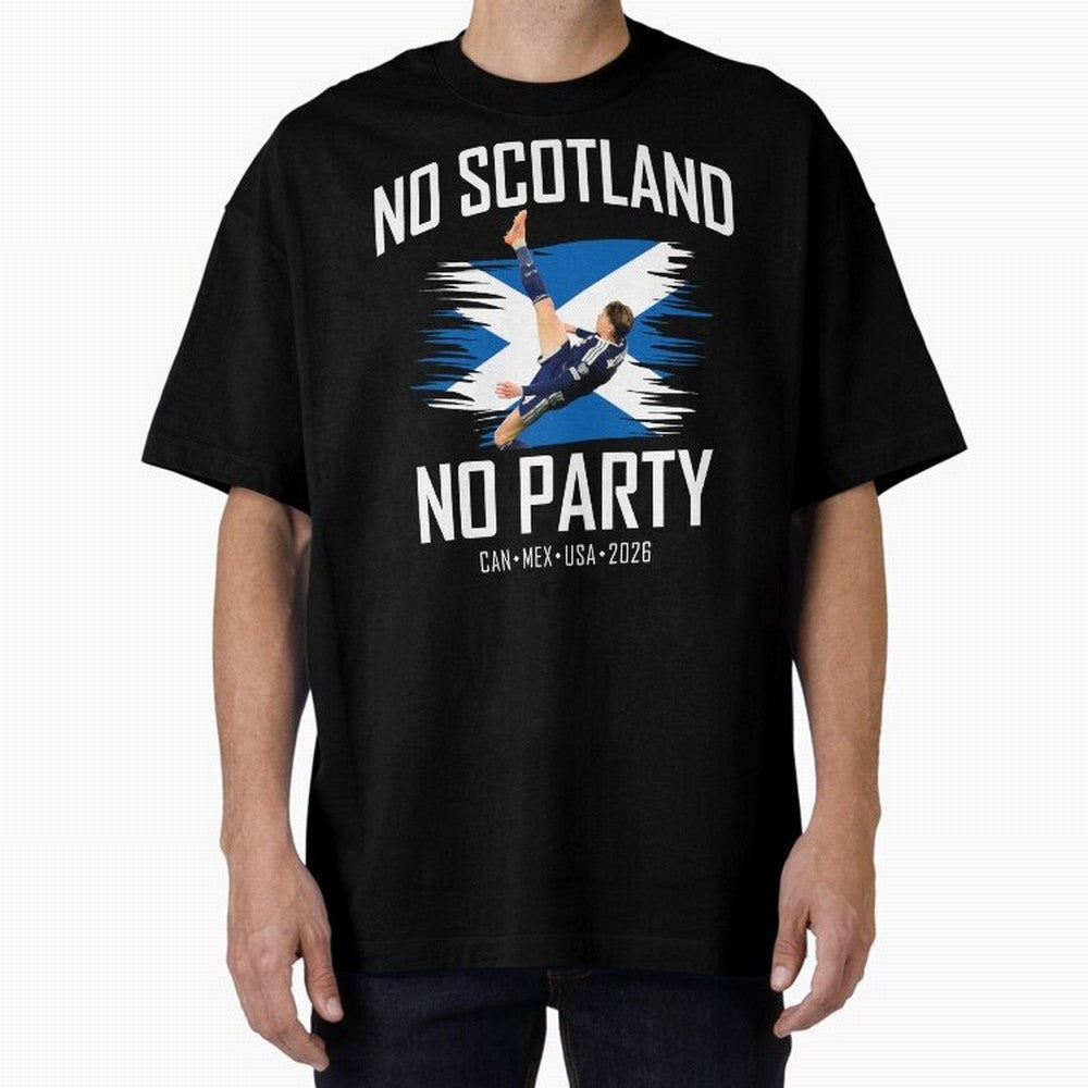 No Scotland No Party McTominay Oversized T-Shirt Make Every Match About the FIFA World Cup 2026 Group Stage Journey through Haaland Highlights, Argentina Pride, Goal Celebration Energy, Supporter Heritage, Football Icons and Worldwide Tournament