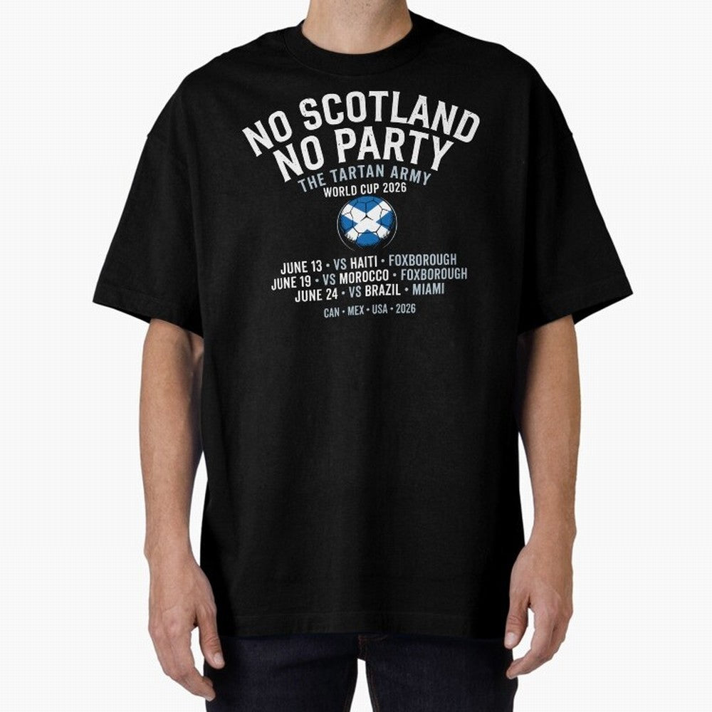 No Scotland No Party 2026 Oversized T-Shirt Celebrate National Team Dreams in FIFA World Cup 2026 Group Stage for Fans of Messi and Germany, Bringing Soccer Culture, Superstar Moments, National Team Dreams and Competitive Fire; Ideal for Passionate